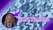 What Happened To Billy Brown On Alaskan Bush? - Endante