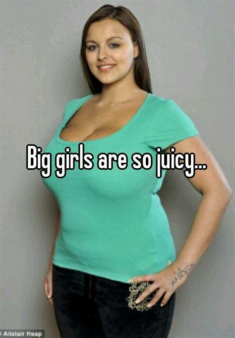 big girls are so juicy