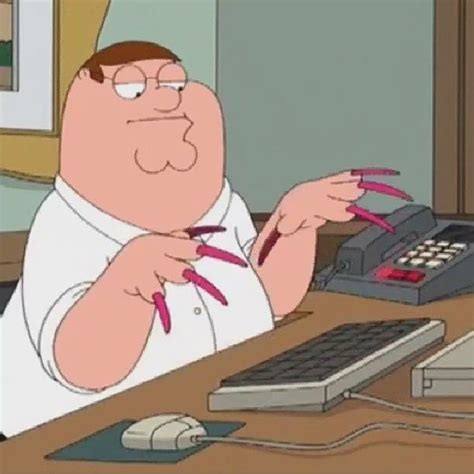 Me When I Have My Nails Done Xd Funnypics Call Center Humor Peter Griffin Family Guy Peter
