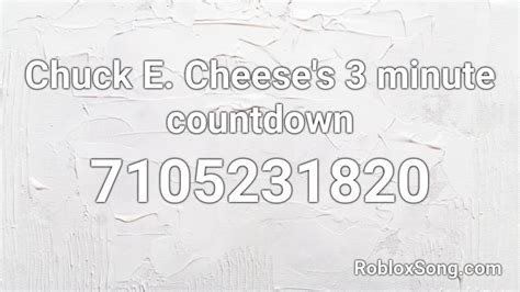 Chuck E Cheeses 3 Minute Countdown Roblox Id Roblox Music Codes