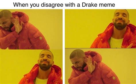 When You Disagree With A Drake Meme Dankmemes