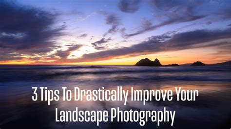 3 Tips To Drastically Improve Your Landscape Photography Youtube
