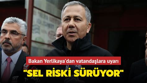 Bakan Yerlikaya dan vatandaşlara uyarı Sel riski sürüyor