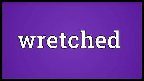 Wretched Meaning Youtube