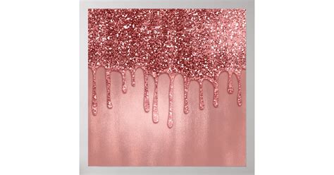 Dripping In Rose Gold Glitter Pretty Pink Drips Poster Zazzle