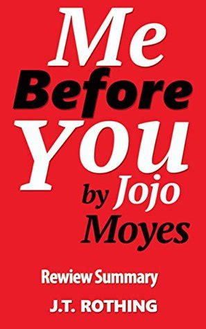 Online reading me before you and summary + reviews. Me Before You by Jojo Moyes - Review Summary by J.T. Rothing