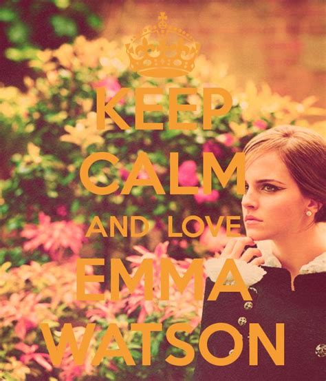 Keep Calm And Love Emma Watson 05 Emma Watson Emma Brown