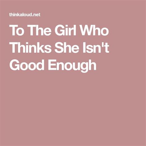 To The Girl Who Thinks She Isnt Good Enough Not Good Enough The