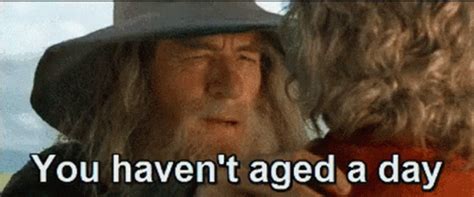 Gandalf Aged Gandalf Aged You Havent Aged A Day Discover Share GIFs