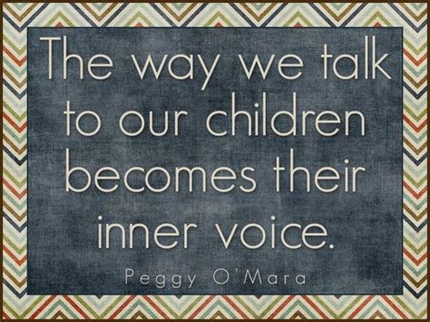 The Way We Talk To Our Children Becomes Their Inner Voice By Peggy O