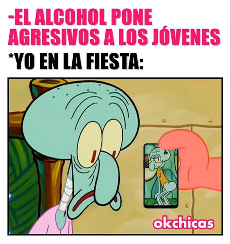 El Alcohol Pone Agresivos A Los Jóvenes Yo En La Fiesta Memes