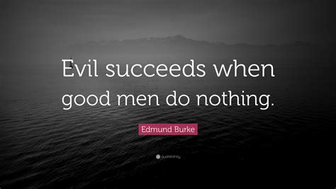 Edmund Burke Quote Evil Succeeds When Good Men Do Nothing