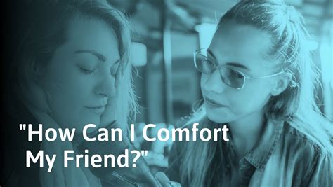 How To Comfort A Friend With Examples Of What To Say