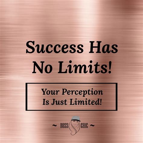 Success Has No Limits ~ Your Perception Is Just Limited! ~ Be Boss Chíc