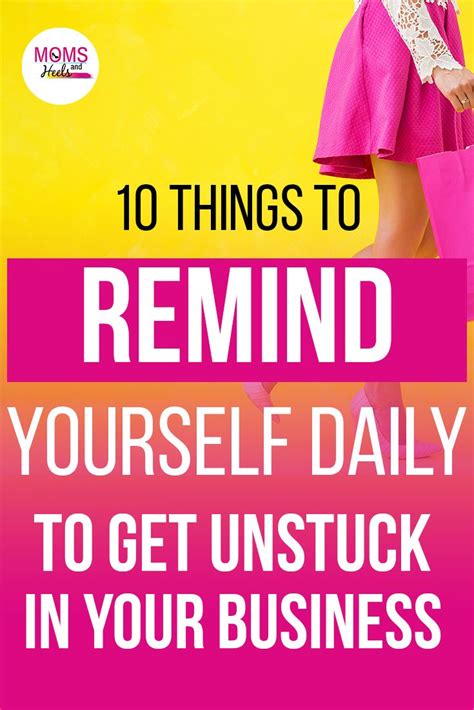 10 Things To Remind Yourself Daily To Get Unstuck In Your Business