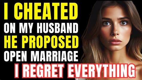 I Cheated On My Husband He Proposed An Open Marriage I Regret Everything Youtube
