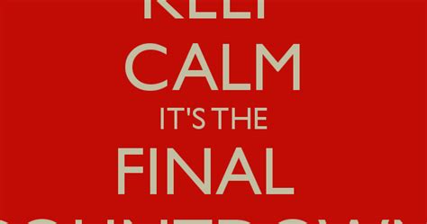 Youre Going To Call Me What Week 38 Keep Calm Its The Final