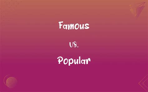Famous Vs Popular Whats The Difference