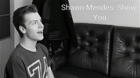 Shawn Mendes Show You Cover Sort Of Youtube