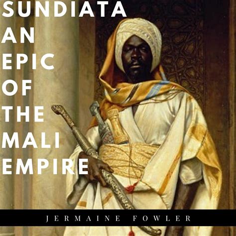 Sundiata An Epic Of The Mali Empire The Humanity Archive Podcast