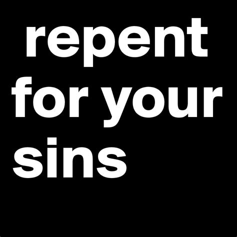 Repent For Your Sins Post By Bogart420 On Boldomatic