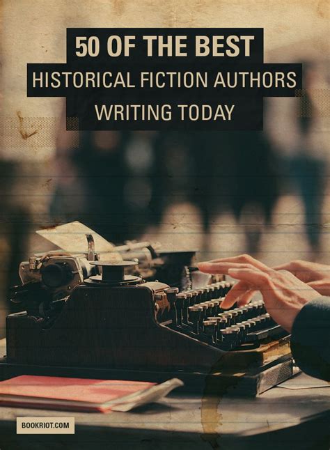 50 Of The Best Historical Fiction Authors Writing Today Writing