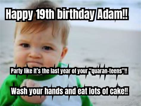 Happy 19th Birthday Adam Party Like Its The Last Year O Meme Generator