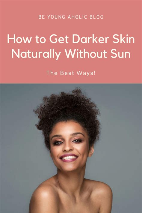 How To Get Darker Skin Naturally Without Sun The Best Ways Dark