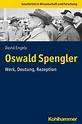 Oswald Spengler von David Engels | ISBN 978-3-17-037494-2 | Fachbuch ...