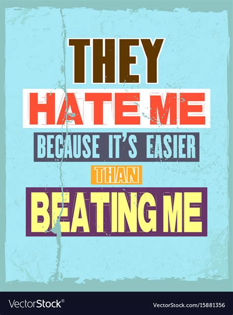 Inspiring Motivation Quote With Text They Hate Me Vector Image