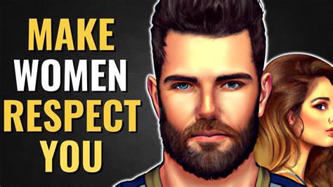 How To Make Any Woman Instantly Respect You In 10 Steps Youtube