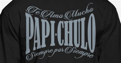 Papi Chulo Te Amo Mucho Mens Longsleeve Shirt Spreadshirt