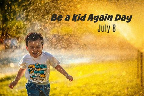 Be A Kid Again Day July 8 Time To Bring Out Your Inner Child