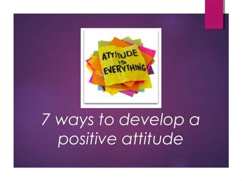 7 Ways To Develop A Positive Attitude