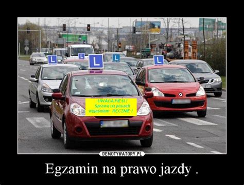 Egzamin Na Prawo Jazdy Memy - Egzamin na prawo jazdy . – Demotywatory.pl