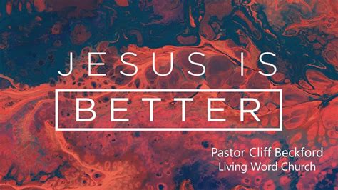 Jesus Is Better Living Word Church Youtube