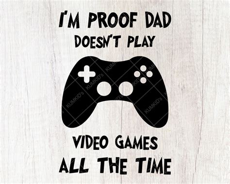 I M Proof Dad Doesn T Play Video Games All The Time Etsy