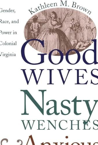 Good Wives Nasty Wenches And Anxious Patriarchs Gender Race And Power In Colonial Virginia