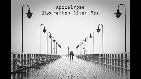 Apocalypse Cigarettes After Sex Slow Rain Youtube