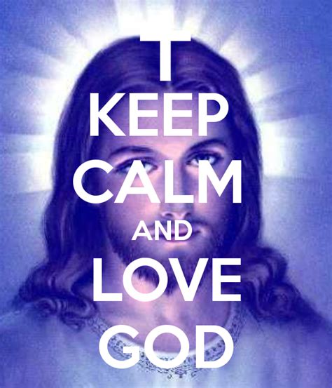 Keep Calm And Love God Keep Calm And Love God 187pngkeep20calm