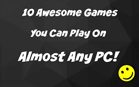 Do you want to find out the games that your pc can run? 10 Amazing Games You Can Play On Almost Any PC (2GB RAM Or ...