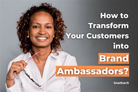 How To Transform Your Customers Into Brand Ambassadors Smartkarrot