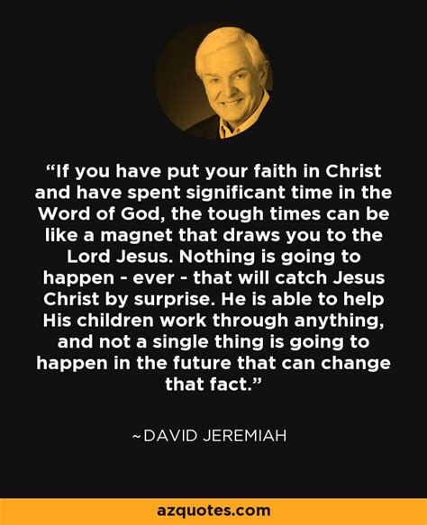 David Jeremiah Quote If You Have Put Your Faith In Christ And Have