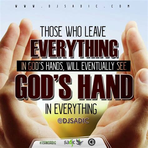 Those Who Leave Everything In Gods Hands Will Eventually See Gods
