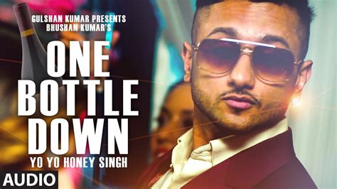 One Bottle Down Full Song Audio Yo Yo Honey Singh T Series Youtube