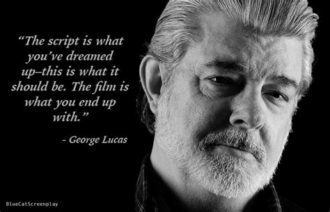 The Script Is What Youve Dreamed Up George Lucas George Lucas