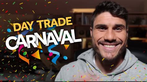 Day Trade No Carnaval Vale A Pena Youtube