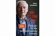 „Ami, it‘s time to go!“ – Oskar Lafontaines Plädoyer für die ...