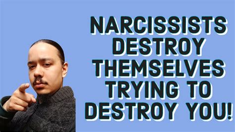 Narcissists Destroy Themselves Trying To Destroy You Youtube