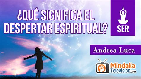 ¿qué Significa El Despertar Espiritual Por Andrea Luca Youtube